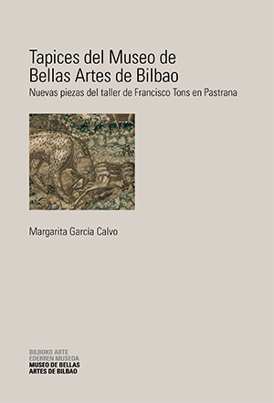 Tapices del Museo de Bellas Artes de Bilbao : nuevas piezas del taller de Francisco Tons en Pastrana