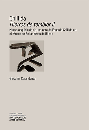 Chillida : <em>Hierros de temblor II</em> : nueva adquisición de una obra de Eduardo Chillida en el Museo de Bellas Artes de Bilbao
