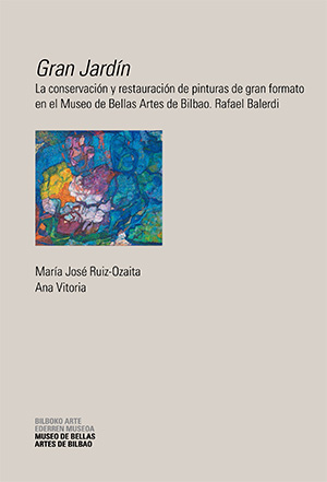 <em>Gran Jardín</em> : la conservación y restauración de pinturas de gran formato en el Museo de Bellas Artes de Bilbao : Rafael Balerdi