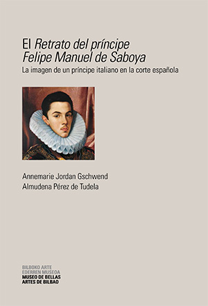 El <em>Retrato del príncipe Felipe Manuel de Saboya</em> : la imagen de un príncipe italiano en la corte española