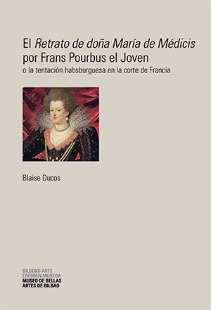 El <em>Retrato de doña María de Médicis </em>por Frans Pourbus el Joven o la tentación habsburguesa en la corte de Francia